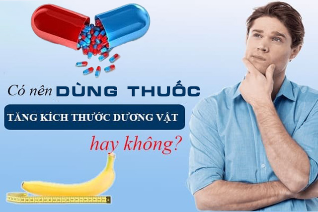 [GIẢI ĐÁP] Có nên dùng thuốc tăng kích thước dương vật