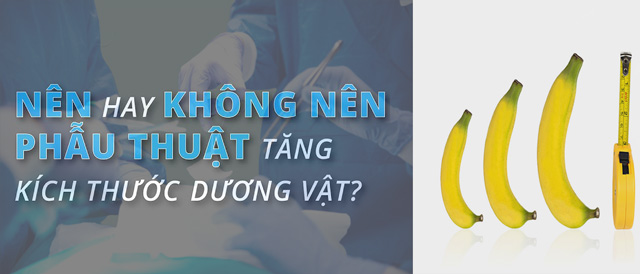 Phẫu thuật tăng kích thước dương vật có thực sự hiệu quả cho nam giới